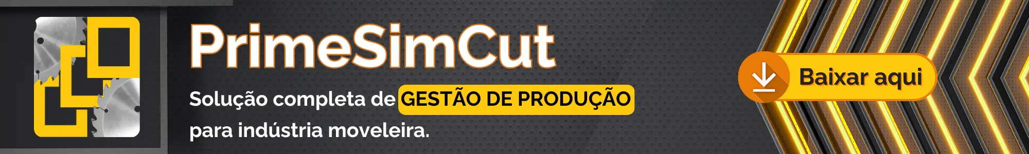 Banner do Software PrimeSimCut, Solução completa de gestão de produção para indústria moveleira. Clique aqui acessar a página e baixar.